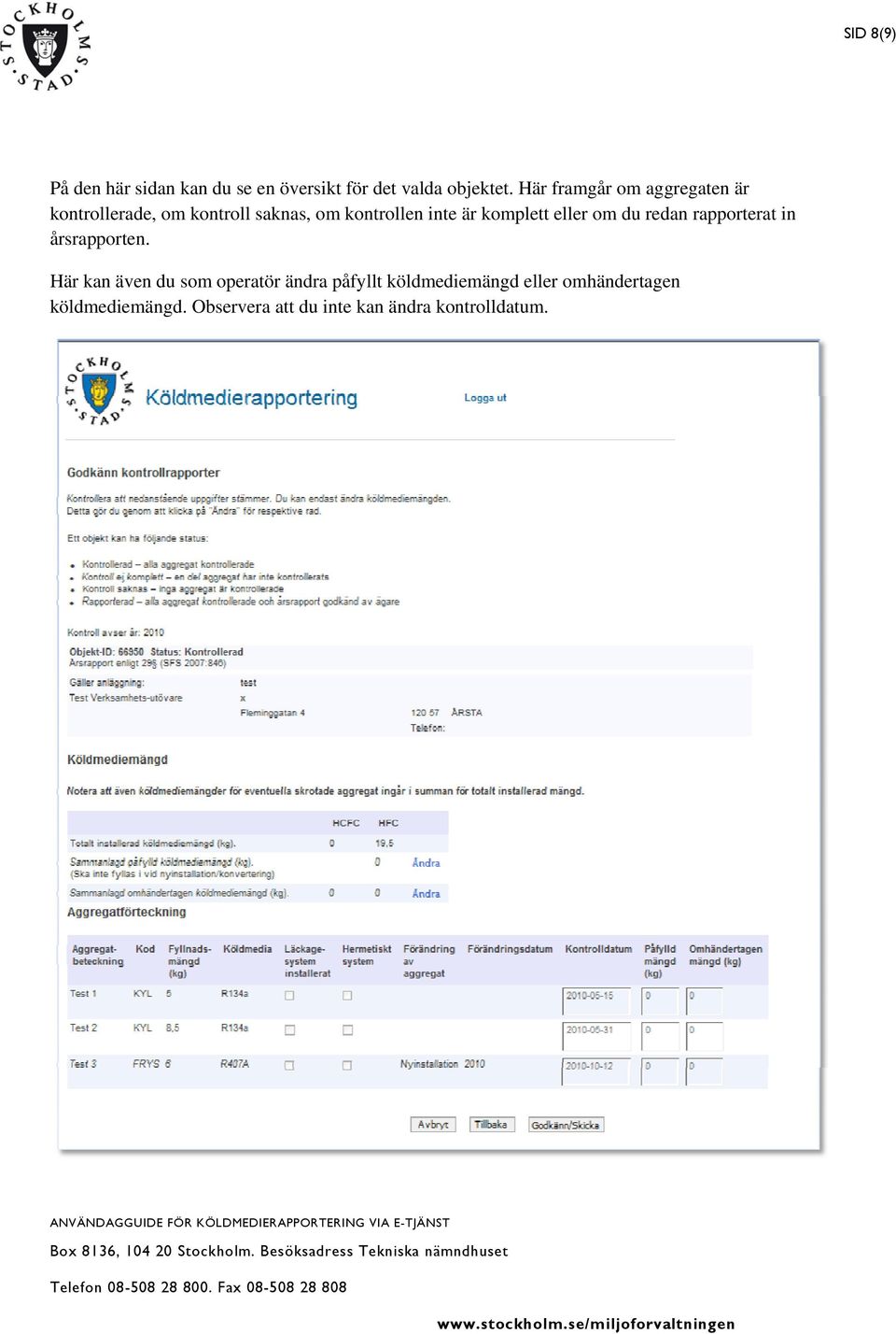 komplett eller om du redan rapporterat in årsrapporten.