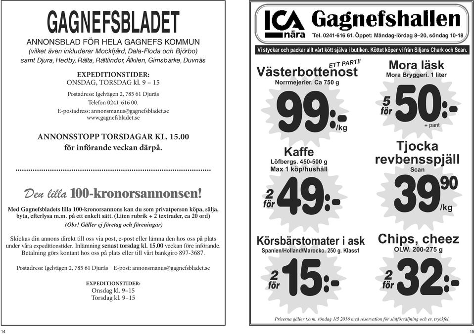 ... Den lilla 100-kronorsannonsen! Med Gagnefsbladets lilla 100-kronorsannons kan du som privatperson köpa, sälja, byta, efterlysa m.m. på ett enkelt sätt.