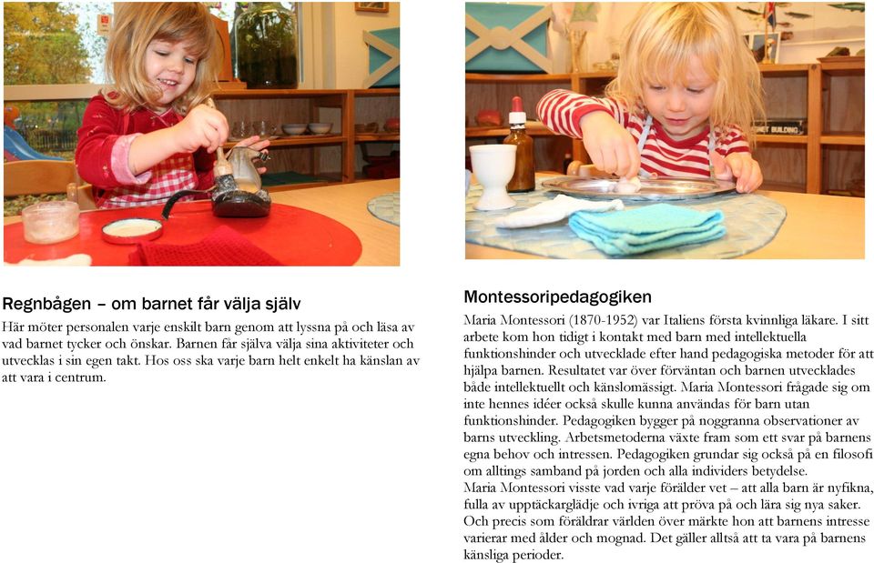 Montessoripedagogiken Maria Montessori (1870-1952) var Italiens första kvinnliga läkare.