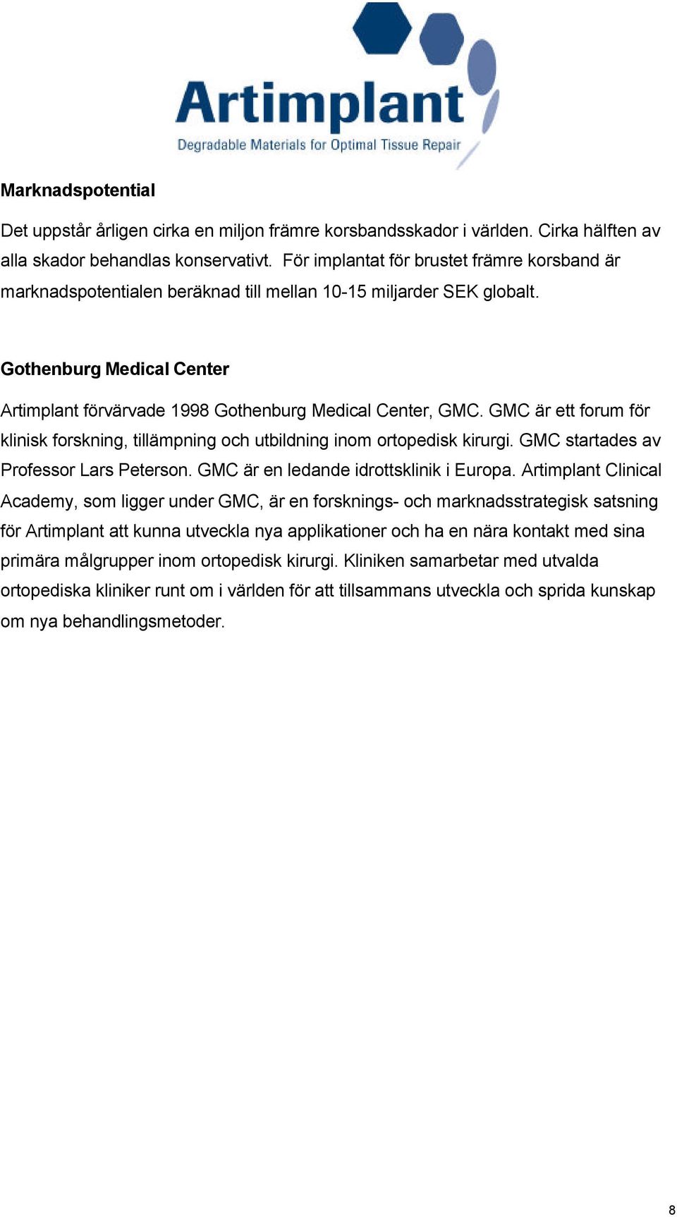 GMC är ett forum för klinisk forskning, tillämpning och utbildning inom ortopedisk kirurgi. GMC startades av Professor Lars Peterson. GMC är en ledande idrottsklinik i Europa.