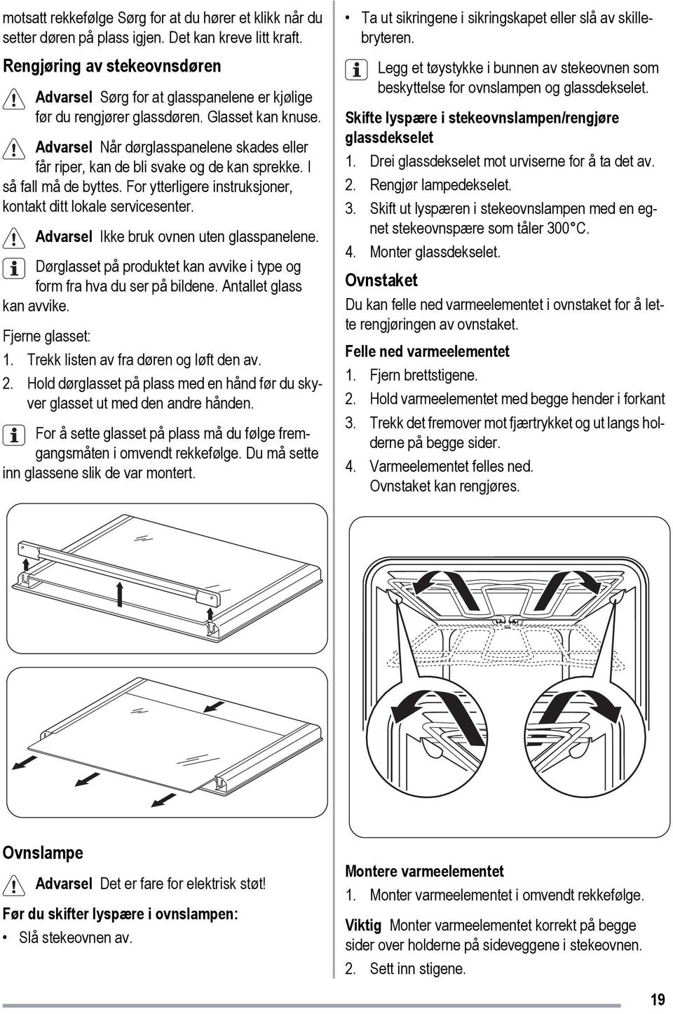 Advarsel Når dørglasspanelene skades eller får riper, kan de bli svake og de kan sprekke. I så fall må de byttes. For ytterligere instruksjoner, kontakt ditt lokale servicesenter.