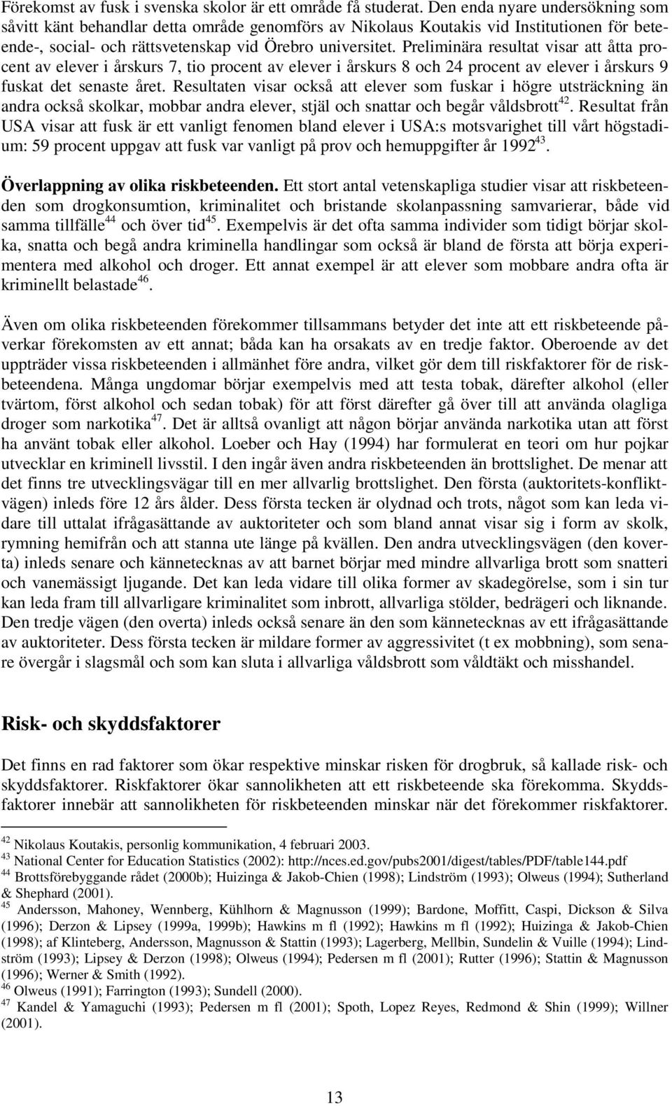 Preliminära resultat visar att åtta procent av elever i årskurs 7, tio procent av elever i årskurs 8 och 24 procent av elever i årskurs 9 fuskat det senaste året.