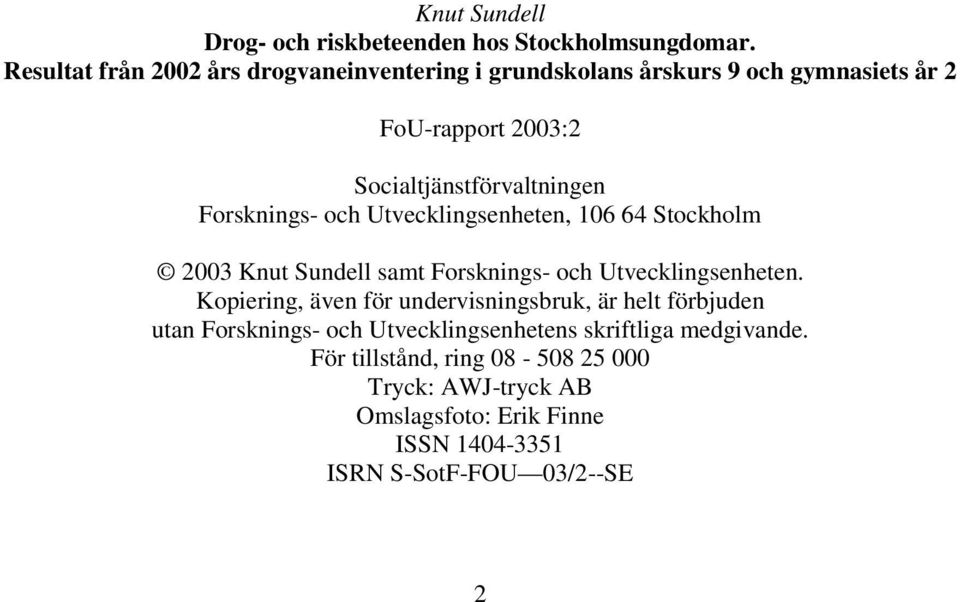 Forsknings- och Utvecklingsenheten, 16 64 Stockholm 23 Knut Sundell samt Forsknings- och Utvecklingsenheten.