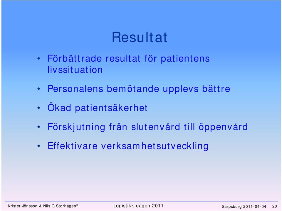 Förskjutning från slutenvård till öppenvård Effektivare