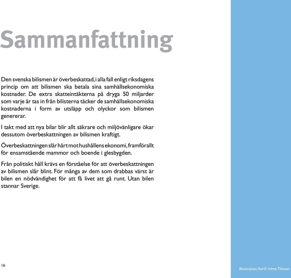 I takt med att nya bilar blir allt säkrare och miljövänligare ökar dessutom överbeskattningen av bilismen kraftigt.