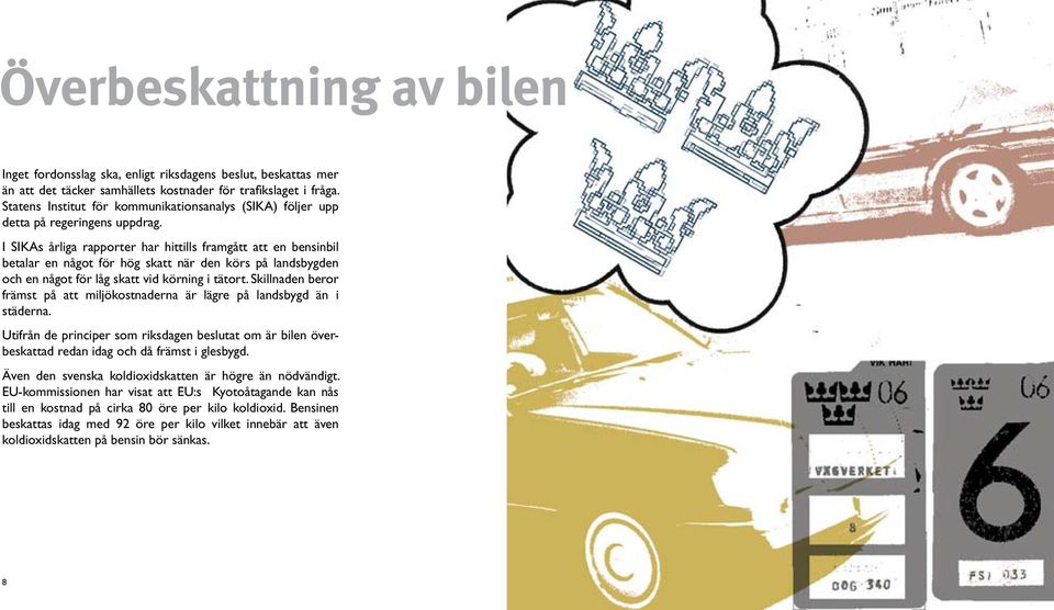 I SIKAs årliga rapporter har hittills framgått att en bensinbil betalar en något för hög skatt när den körs på landsbygden och en något för låg skatt vid körning i tätort.