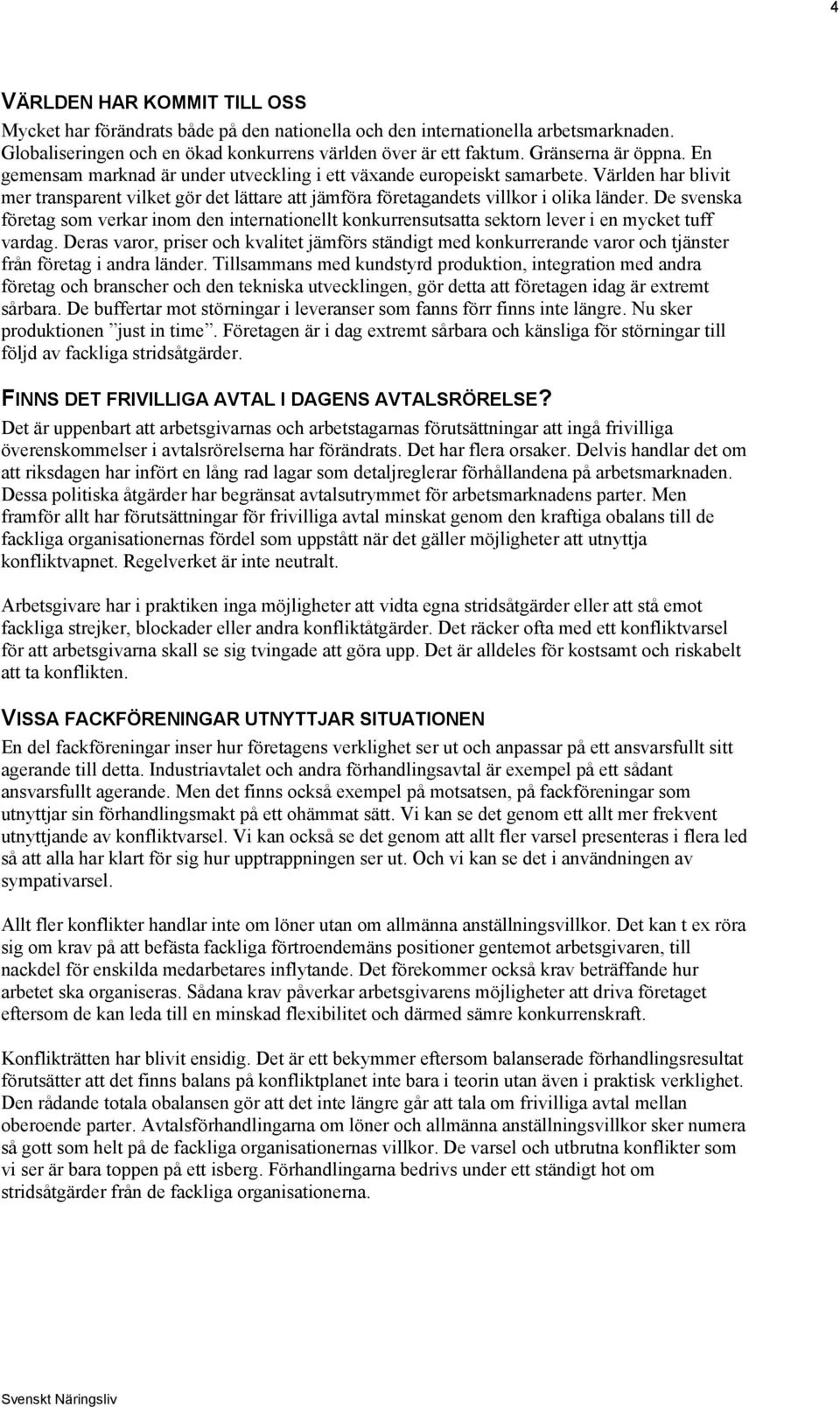 Världen har blivit mer transparent vilket gör det lättare att jämföra företagandets villkor i olika länder.