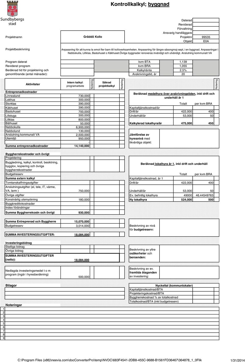 Anslutning kommunalt VA Program daterat Reviderat program Beräknad tid för projektering och genomförande (antal månader): kvm BTA kvm BRA Kalkylränta Avskrivningstid, år 1,139 1,055 2.