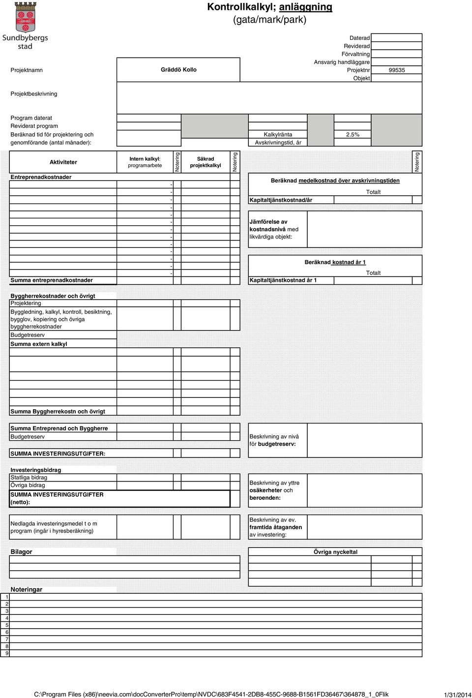 5% Aktiviteter Intern kalkyl: programarbete Säkrad projektkalkyl Entreprenadkostnader Summa entreprenadkostnader Beräknad medelkostnad över avskrivningstiden Kapitaltjänstkostnad/år Jämförelse av