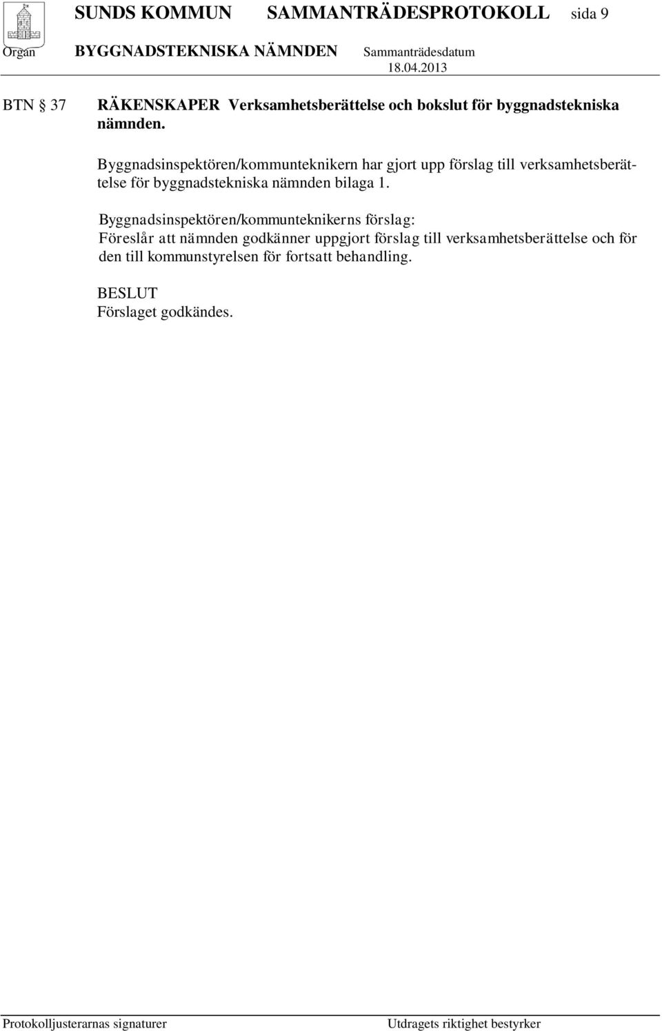 Byggnadsinspektören/kommunteknikern har gjort upp förslag till verksamhetsberättelse för byggnadstekniska nämnden