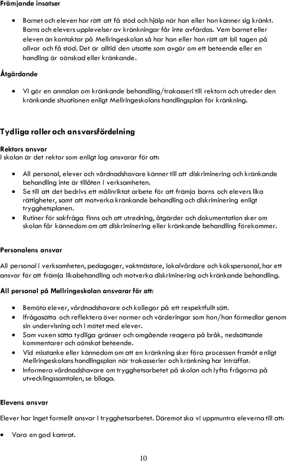 Det är alltid den utsatte som avgör om ett beteende eller en handling är oönskad eller kränkande.