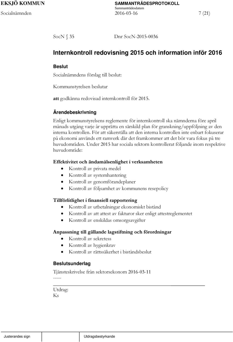 Enligt kommunstyrelsens reglemente för internkontroll ska nämnderna före april månads utgång varje år upprätta en särskild plan för granskning/uppföljning av den interna kontrollen.