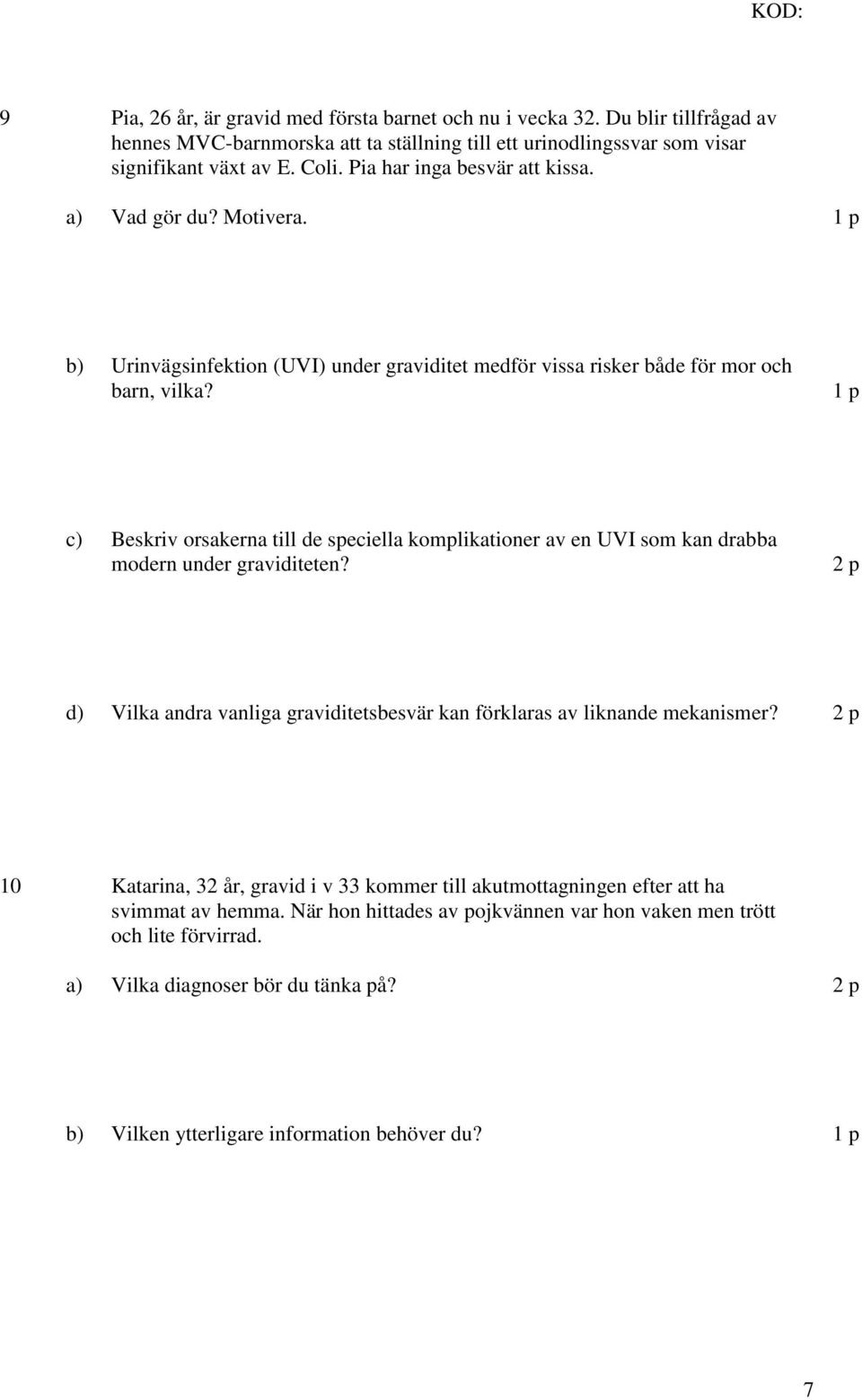 Beskriv orsakerna till de speciella komplikationer av en UVI som kan drabba modern under graviditeten? d) Vilka andra vanliga graviditetsbesvär kan förklaras av liknande mekanismer?