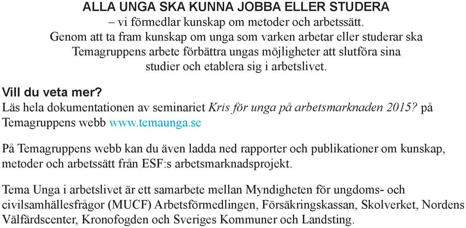 Vill du veta mer? Läs hela dokumentationen av seminariet Kris för unga på arbetsmarknaden 2015? på Temagruppens webb www.temaunga.