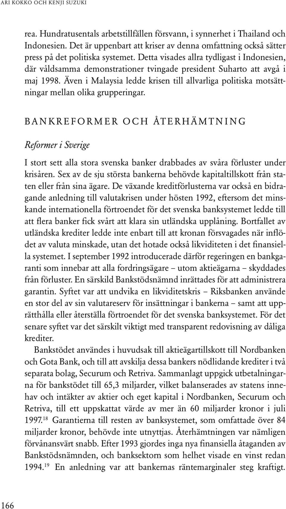 Detta visades allra tydligast i Indonesien, där våldsamma demonstrationer tvingade president Suharto att avgå i maj 1998.