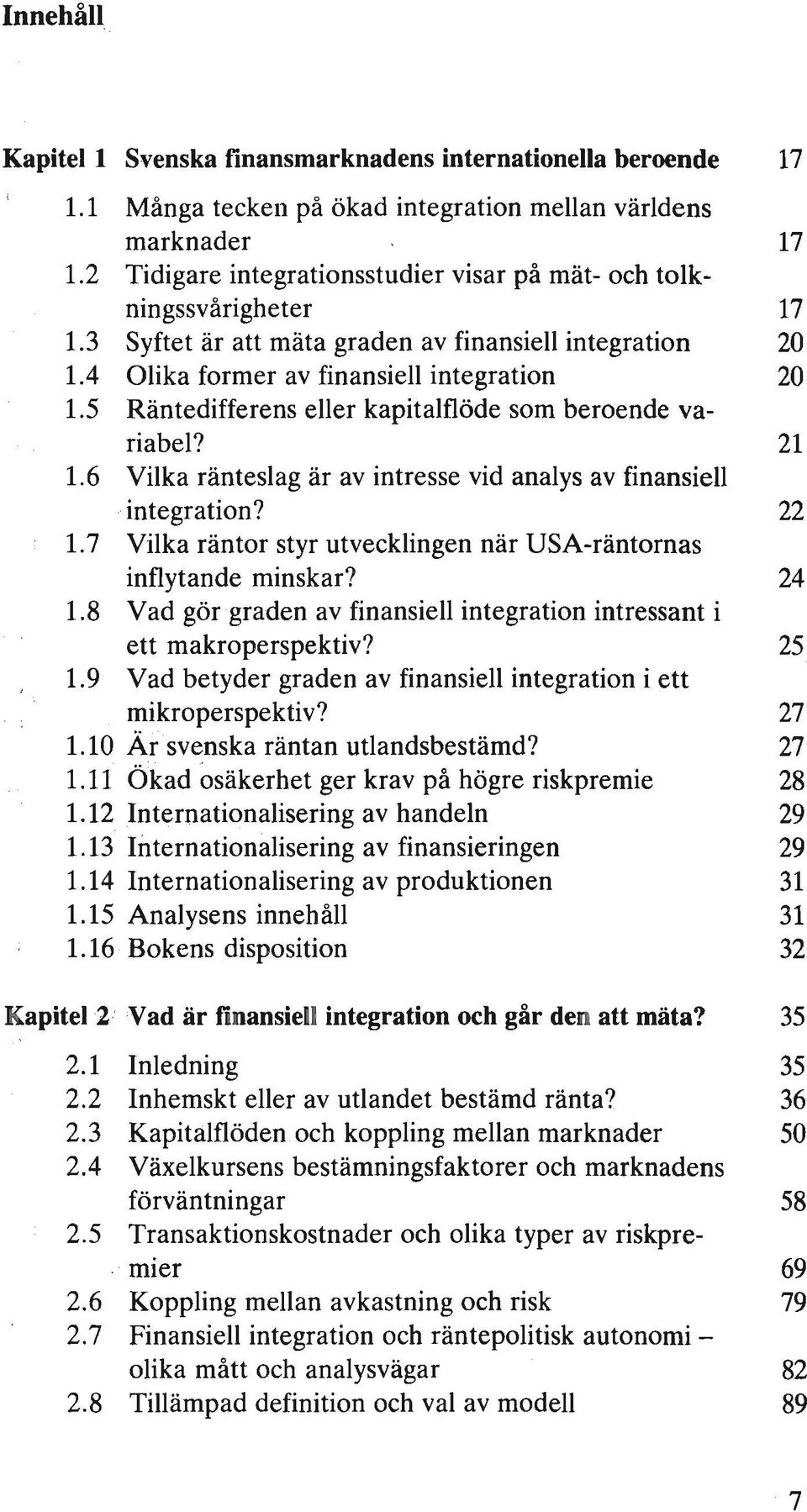 5 Räntedifferens eller kapitalflöde som beroende variabel? 21 1.6 Vilka ränteslag är av intresse vid analys av finansiell -integration? 22 1.
