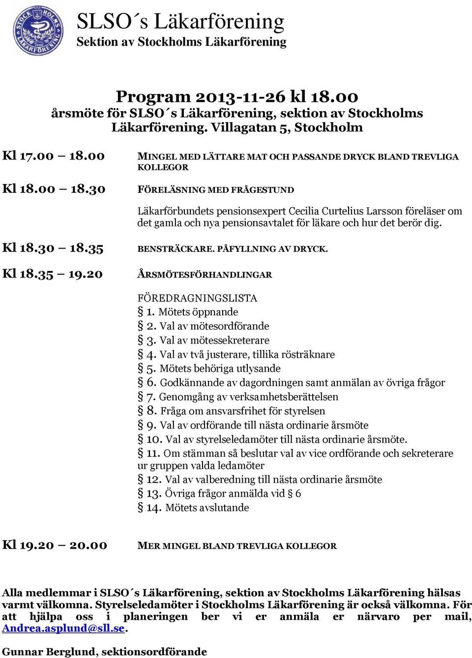 30 MINGEL MED LÄTTARE MAT OCH PASSANDE DRYCK BLAND TREVLIGA KOLLEGOR FÖRELÄSNING MED FRÅGESTUND Läkarförbundets pensionsexpert Cecilia Curtelius Larsson föreläser om det gamla och nya pensionsavtalet