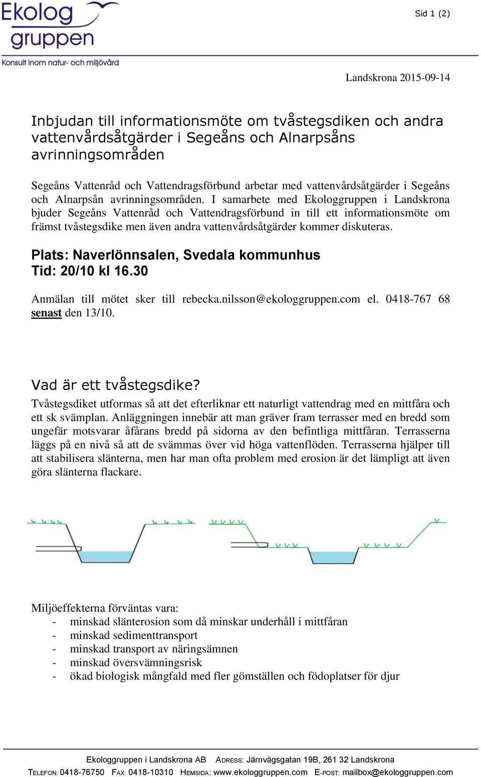 I samarbete med Ekologgruppen i Landskrona bjuder Segeåns Vattenråd och Vattendragsförbund in till ett informationsmöte om främst tvåstegsdike men även andra vattenvårdsåtgärder kommer diskuteras.