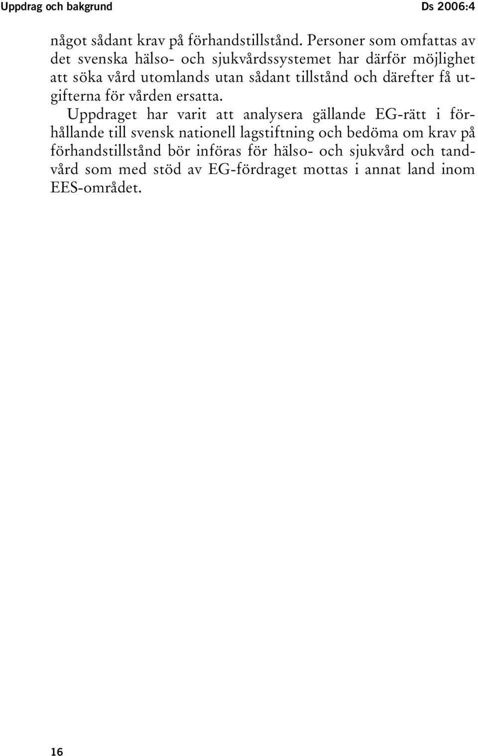 tillstånd och därefter få utgifterna för vården ersatta.