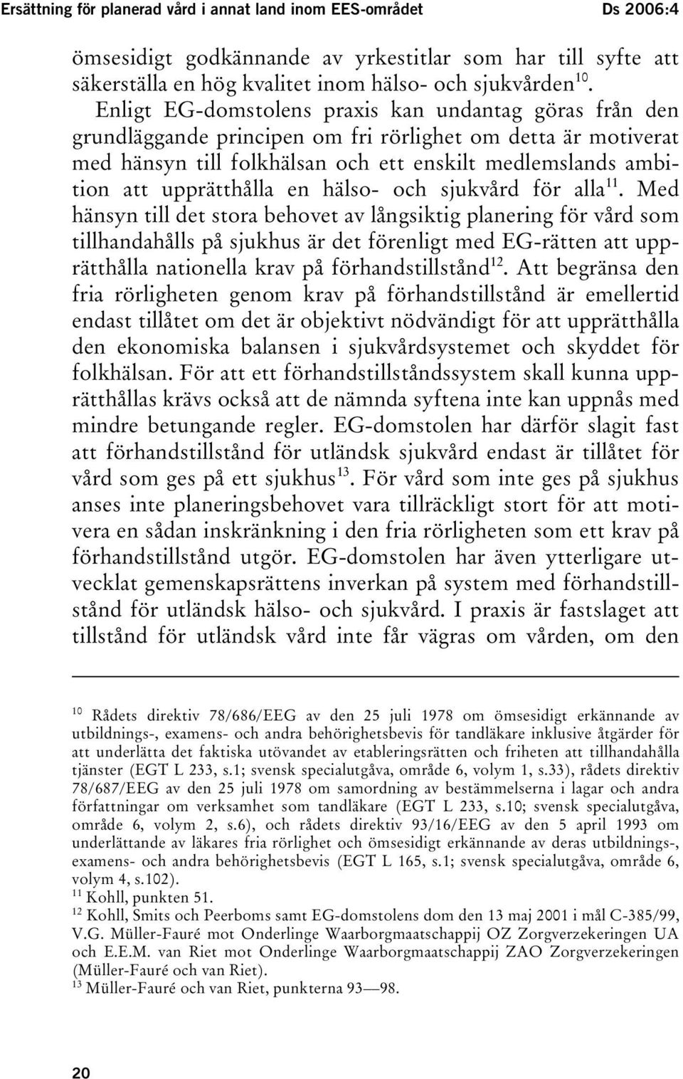 upprätthålla en hälso- och sjukvård för alla 11.