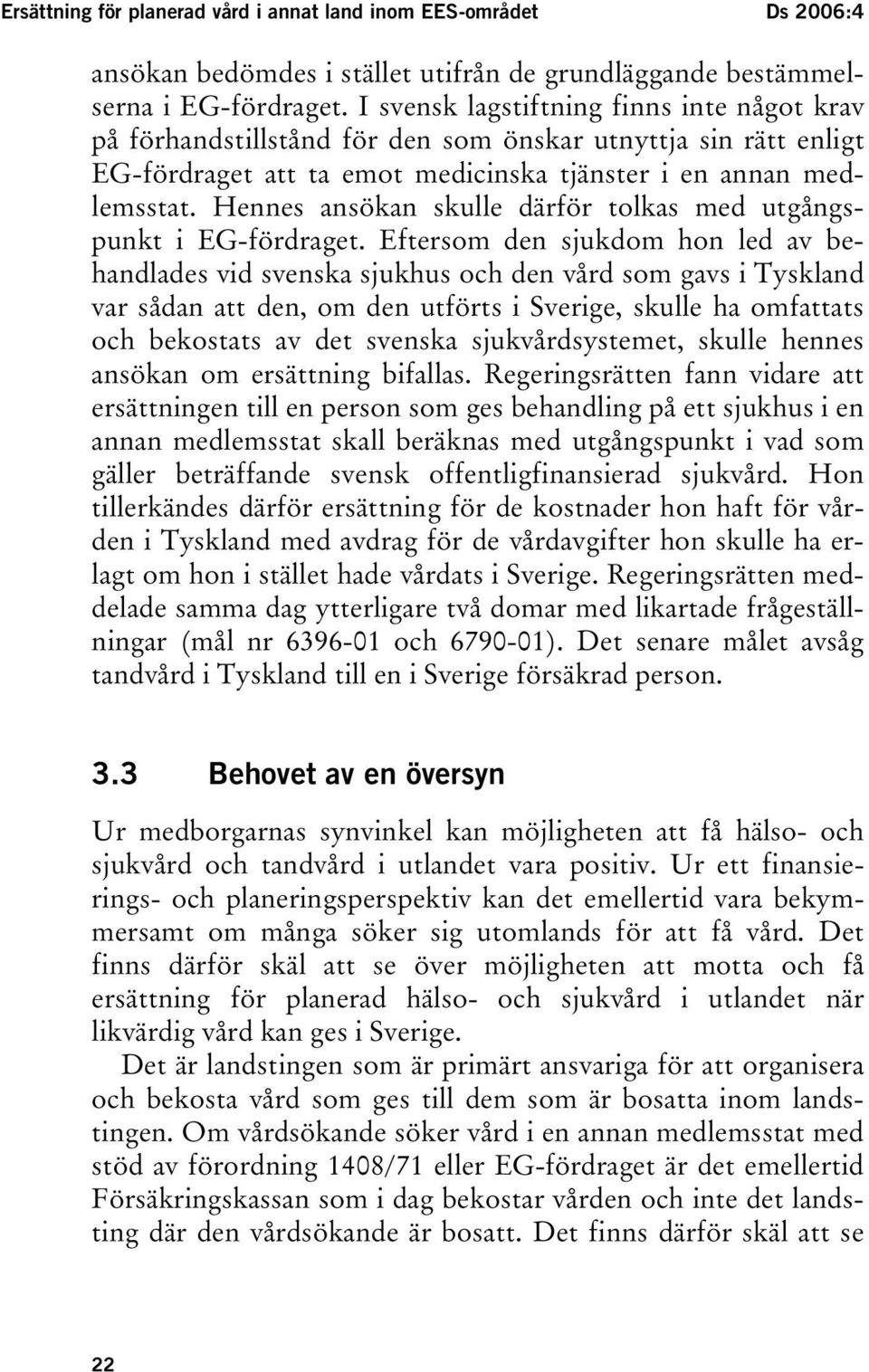 Hennes ansökan skulle därför tolkas med utgångspunkt i EG-fördraget.