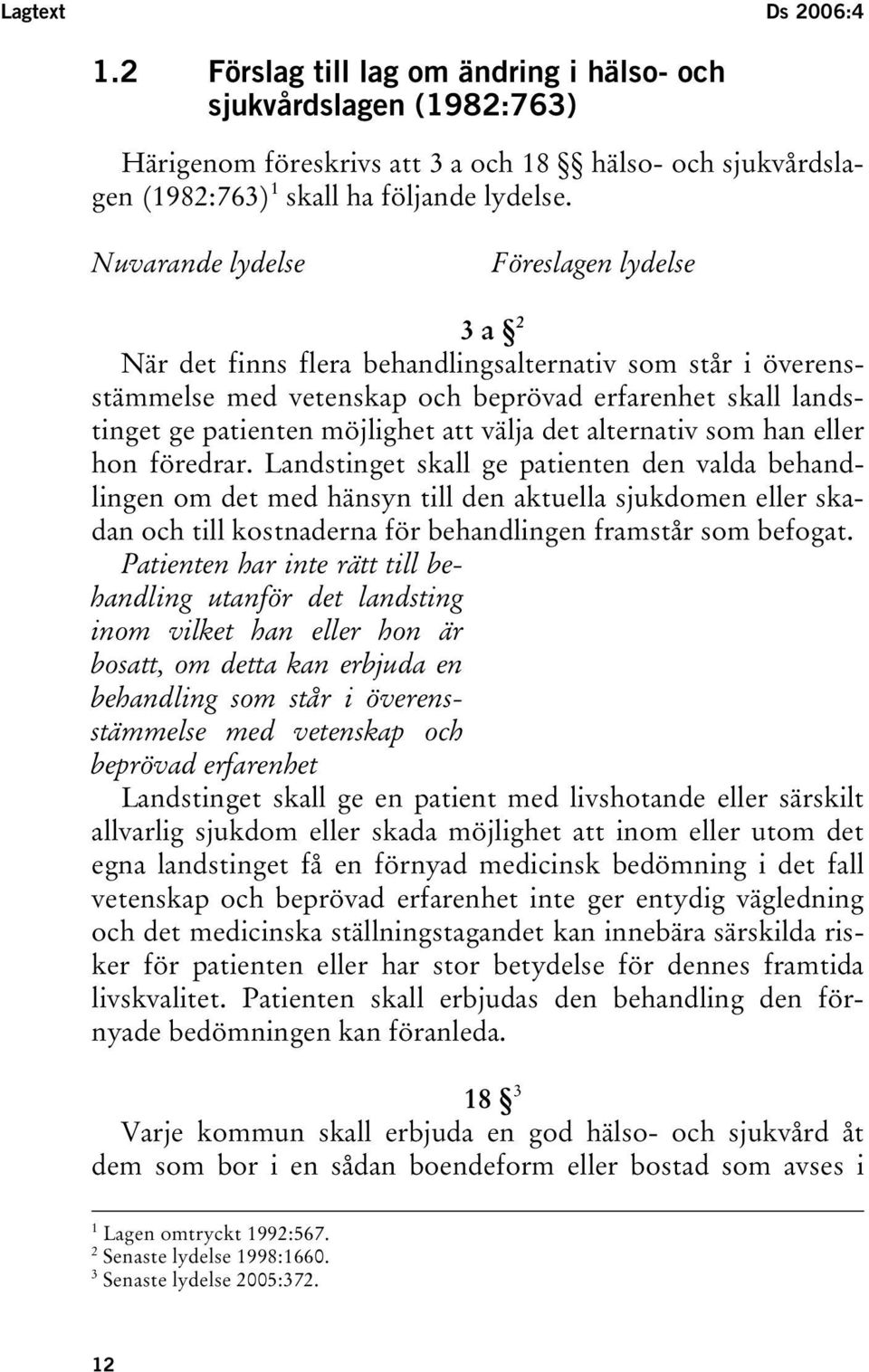 välja det alternativ som han eller hon föredrar.