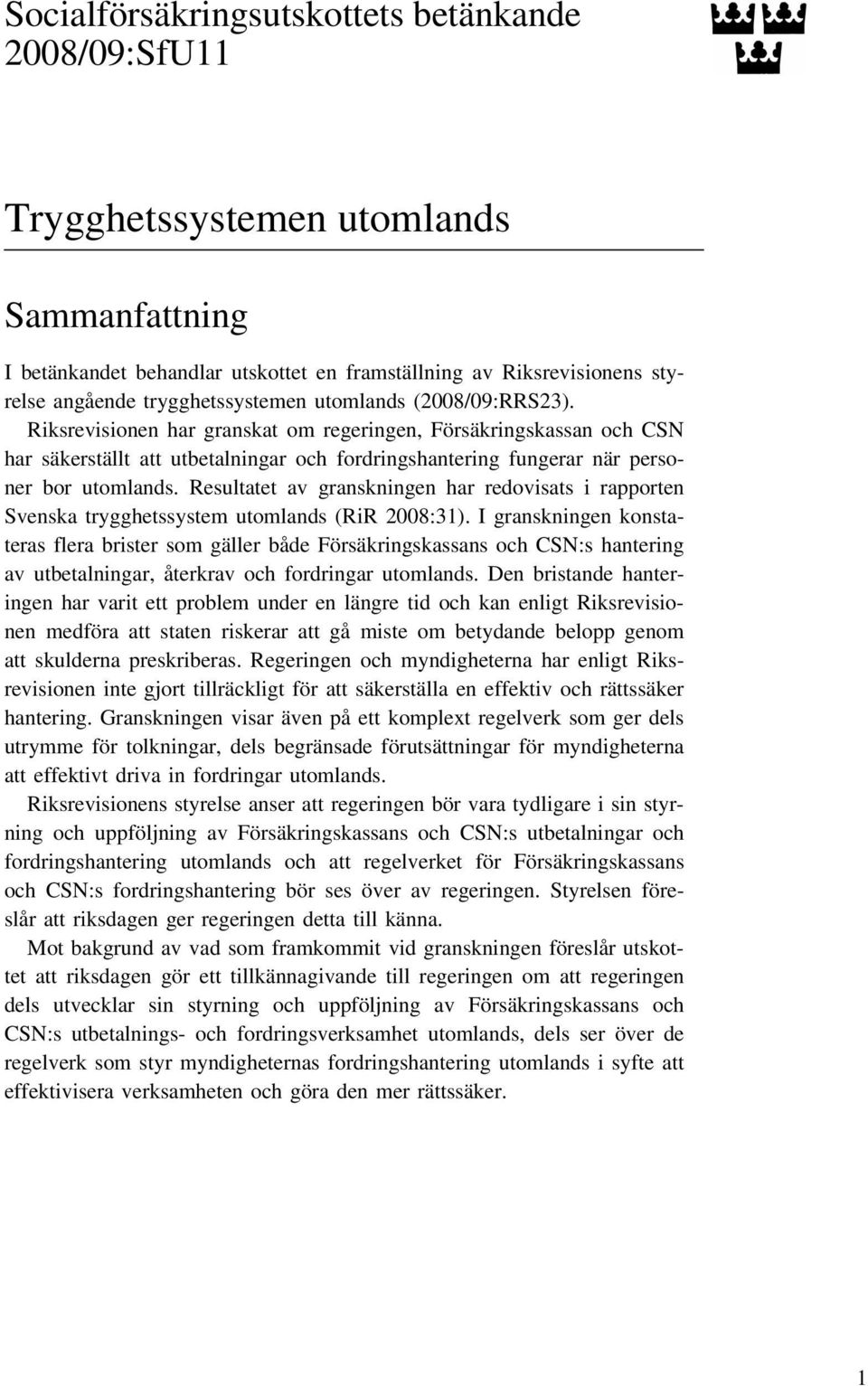 Riksrevisionen har granskat om regeringen, Försäkringskassan och CSN har säkerställt att utbetalningar och fordringshantering fungerar när personer bor utomlands.