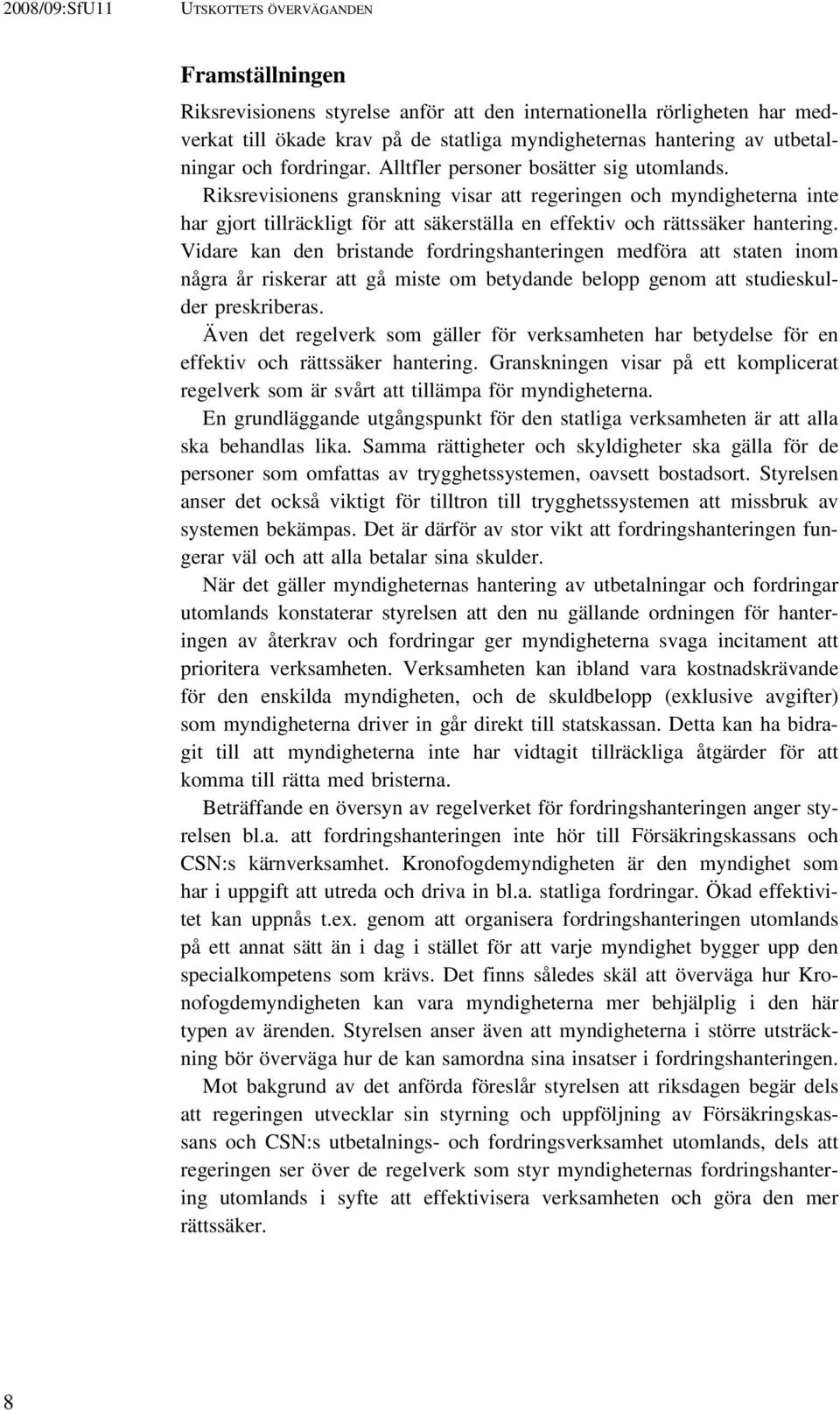 Riksrevisionens granskning visar att regeringen och myndigheterna inte har gjort tillräckligt för att säkerställa en effektiv och rättssäker hantering.