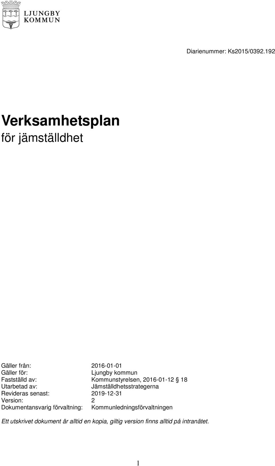 Fastställd av: Kommunstyrelsen, 2016-01-12 18 Utarbetad av: Jämställdhetsstrategerna Revideras