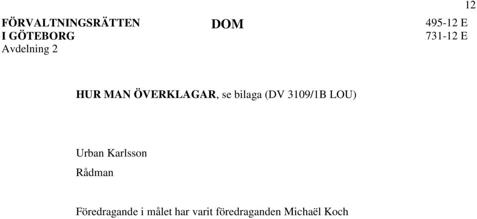 Rådman Föredragande i målet har