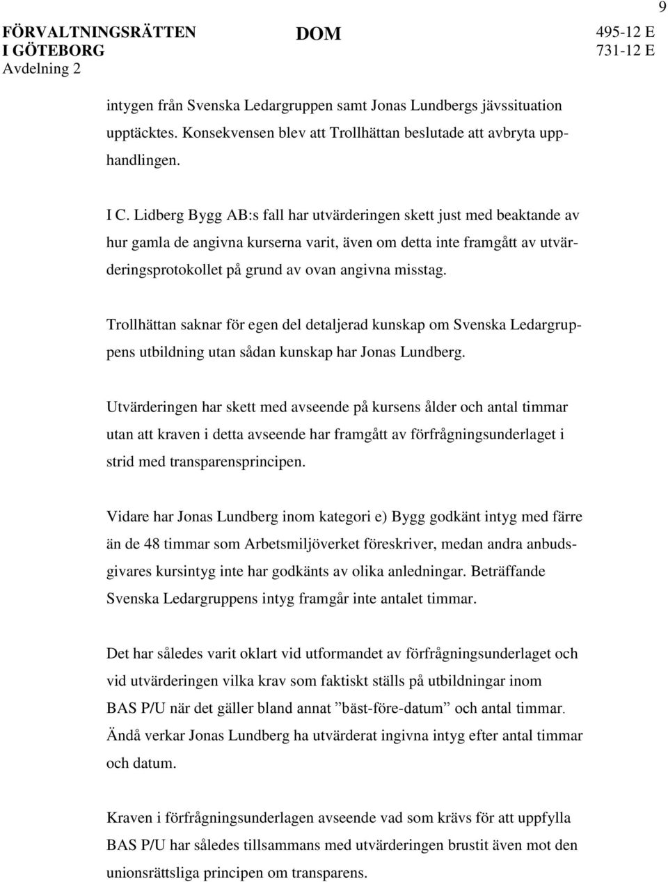 Trollhättan saknar för egen del detaljerad kunskap om Svenska Ledargruppens utbildning utan sådan kunskap har Jonas Lundberg.