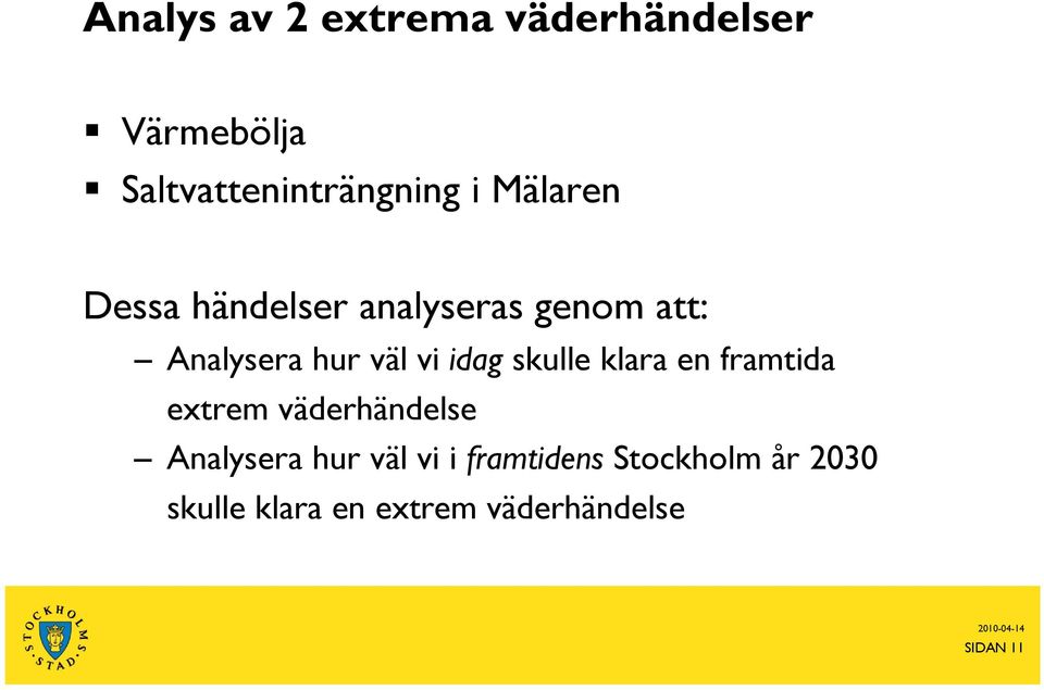 skulle klara en framtida extrem väderhändelse Analysera hur väl vi i