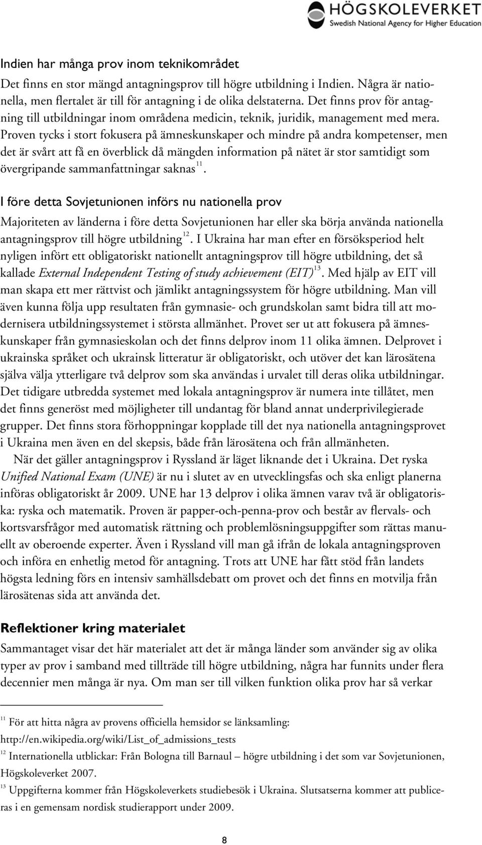 Proven tycks i stort fokusera på ämneskunskaper och mindre på andra kompetenser, men det är svårt att få en överblick då mängden information på nätet är stor samtidigt som övergripande