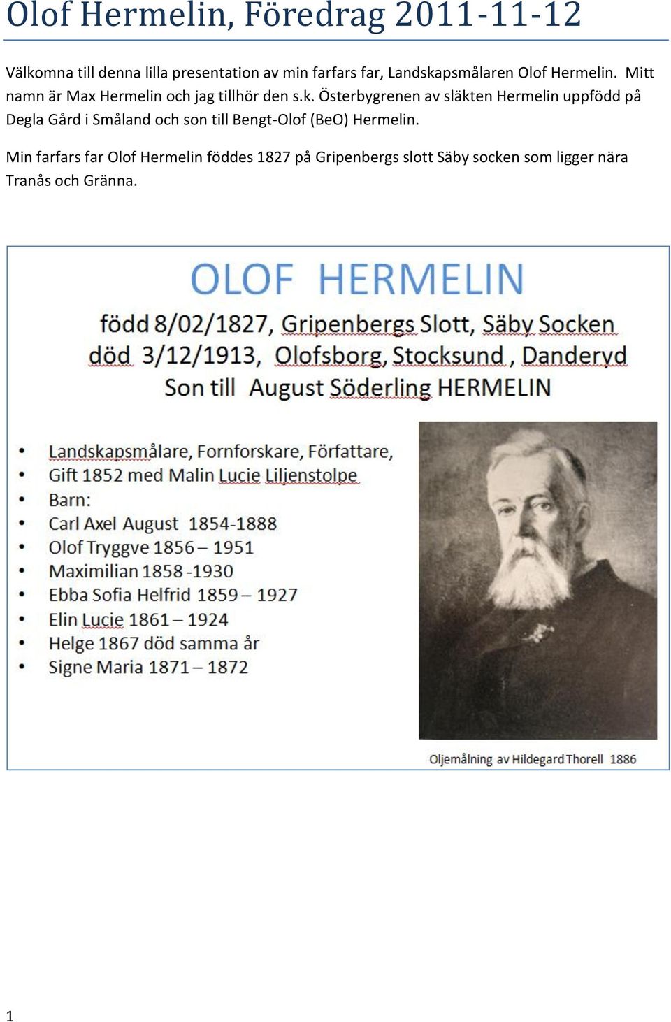 psmålaren Olof Hermelin. Mitt namn är Max Hermelin och jag tillhör den s.k.