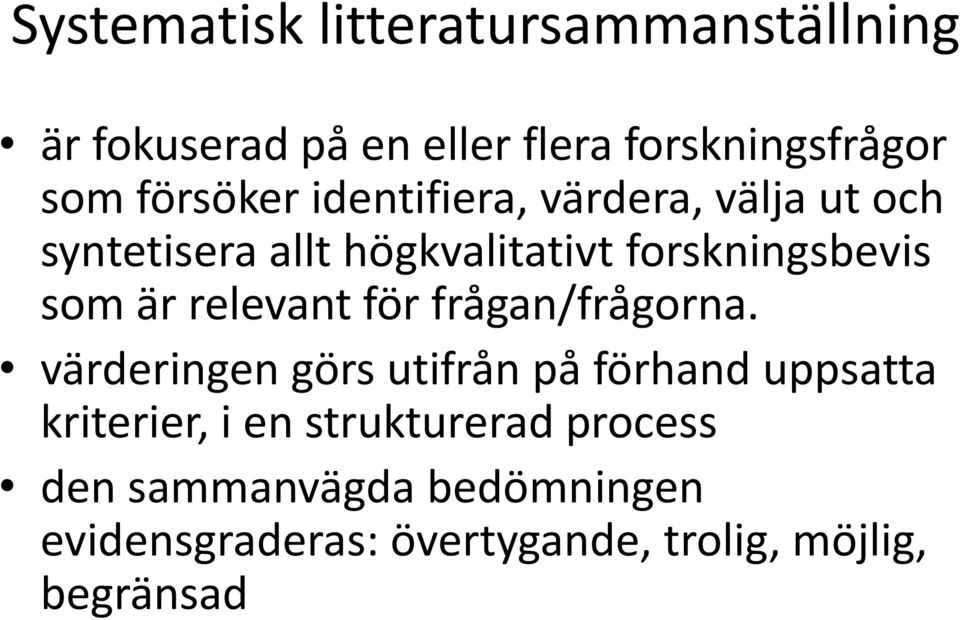 är relevant för frågan/frågorna.