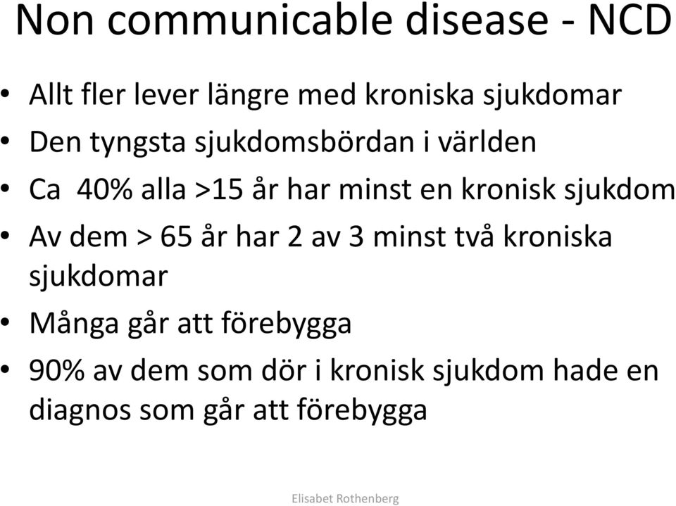 dem > 65 år har 2 av 3 minst två kroniska sjukdomar Många går att förebygga 90% av