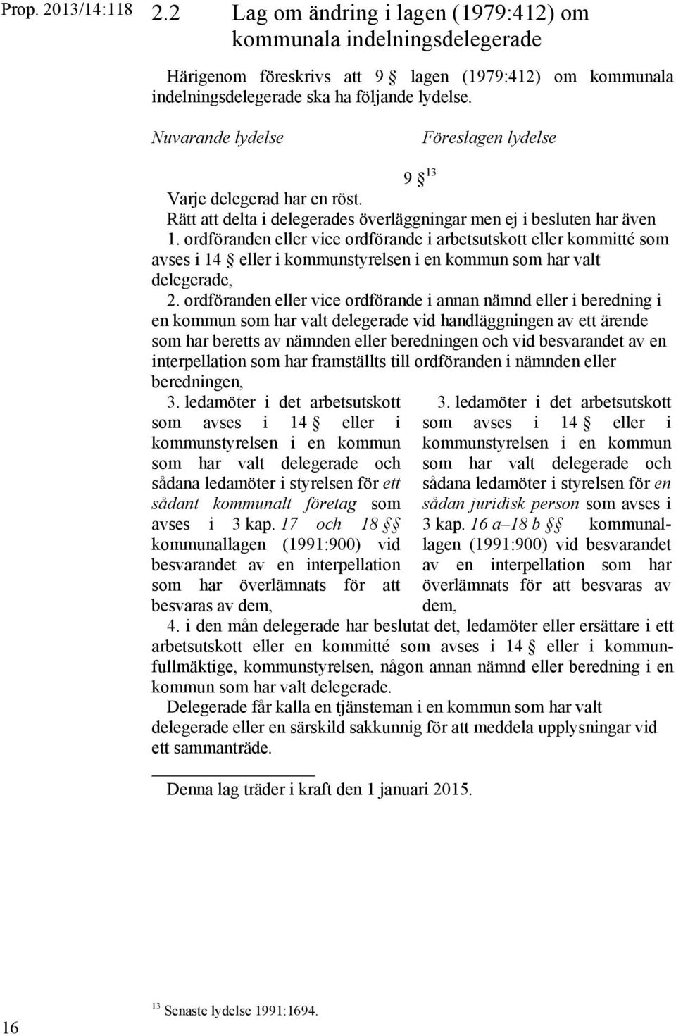 ordföranden eller vice ordförande i arbetsutskott eller kommitté som avses i 14 eller i kommunstyrelsen i en kommun som har valt delegerade, 2.