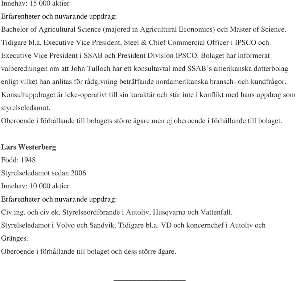 kundfrågor. Konsultuppdraget är icke-operativt till sin karaktär och står inte i konflikt med hans uppdrag som styrelseledamot.