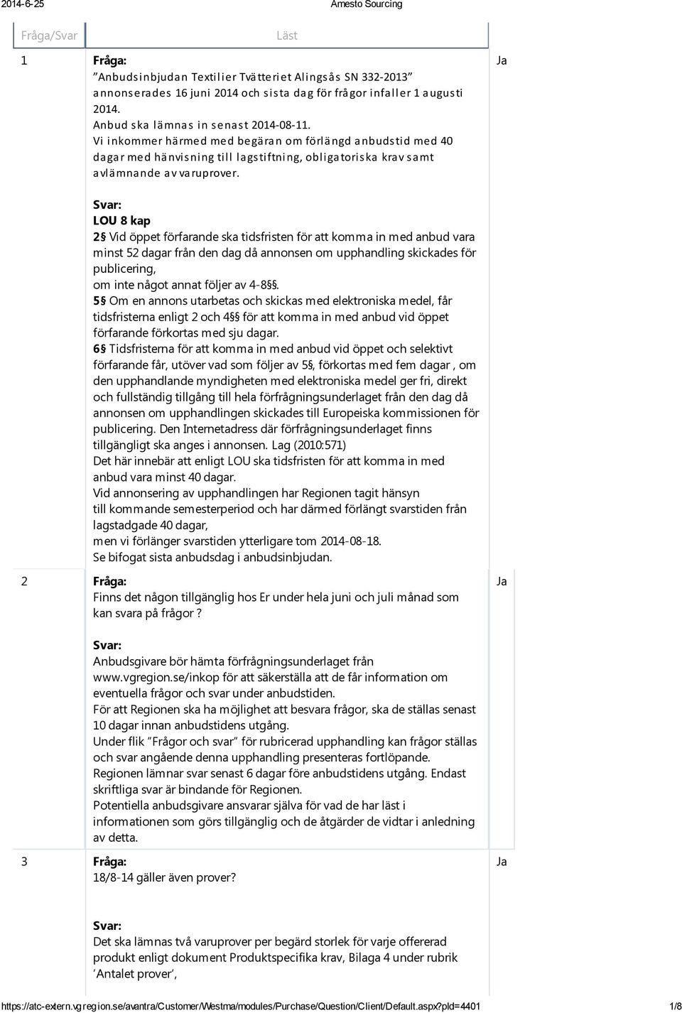 LOU 8 kap 2 Vid öppet förfarande ska tidsfristen för att komma in med anbud vara minst 52 dagar från den dag då annonsen om upphandling skickades för publicering, om inte något annat följer av 4-8.