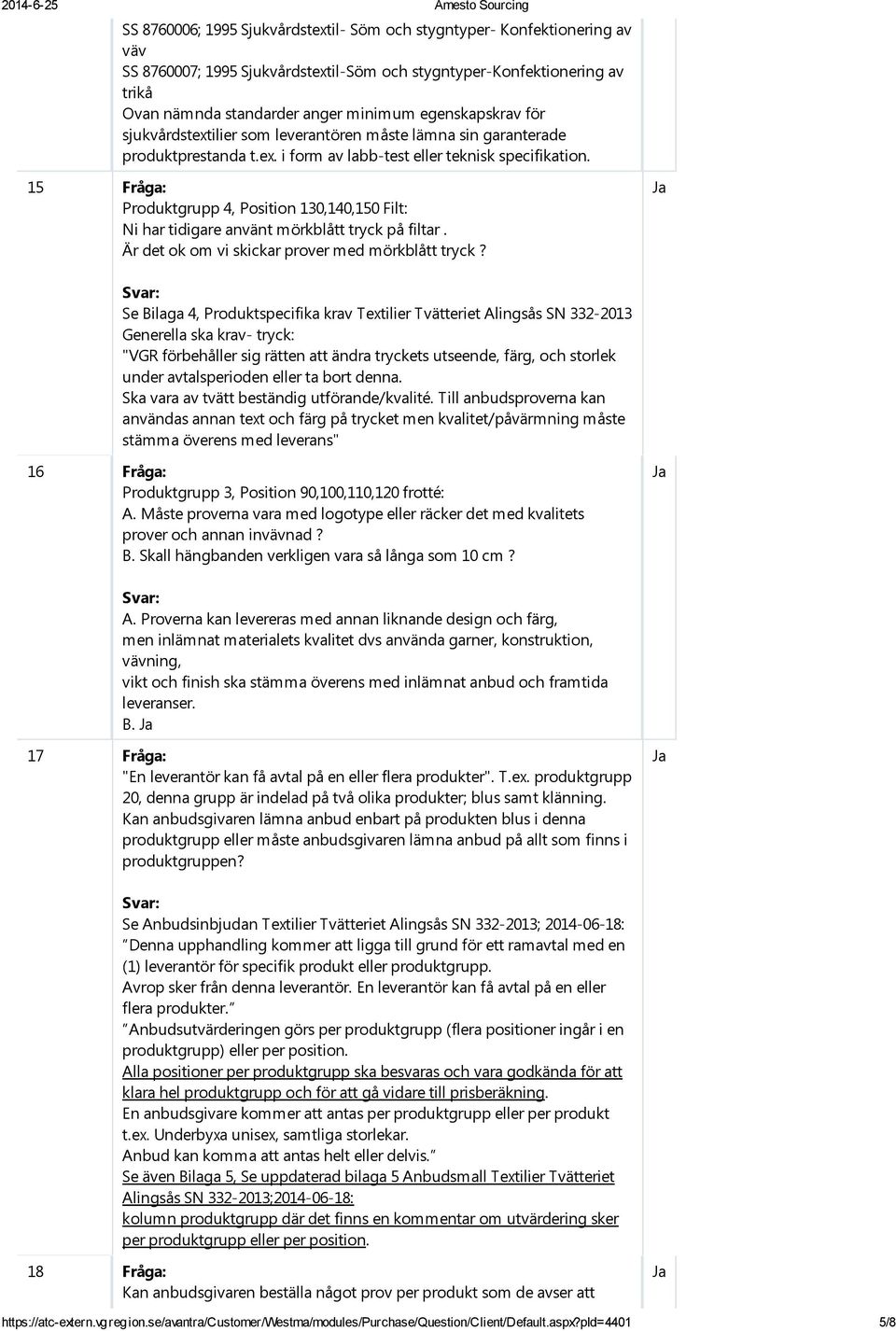 15 Fråga: Produktgrupp 4, Position 130,140,150 Filt: Ni har tidigare använt mörkblått tryck på filtar. Är det ok om vi skickar prover med mörkblått tryck?