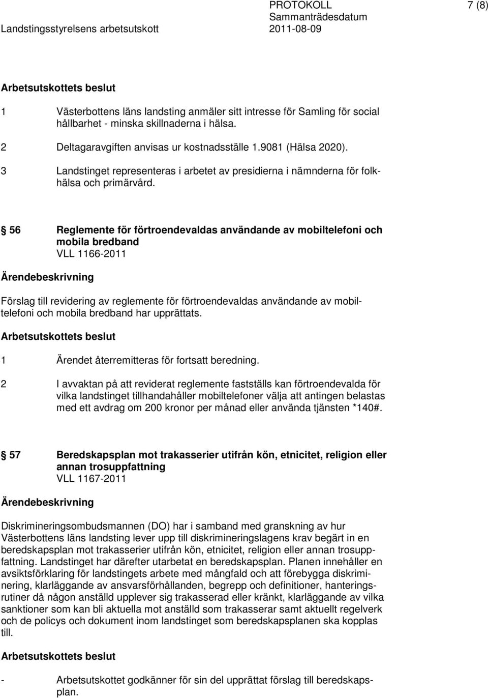 56 Reglemente för förtroendevaldas användande av mobiltelefoni och mobila bredband VLL 1166-2011 Förslag till revidering av reglemente för förtroendevaldas användande av mobiltelefoni och mobila