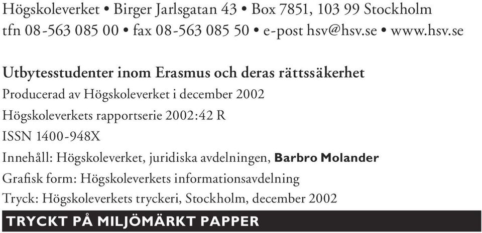 Högskoleverkets rapportserie 2002:42 R ISSN 1400-948X Innehåll: Högskoleverket, juridiska avdelningen, Barbro Molander