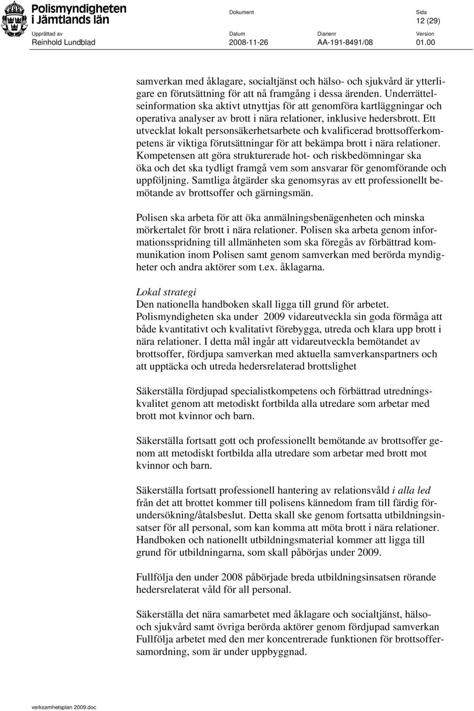 Ett utvecklat lokalt personsäkerhetsarbete och kvalificerad brottsofferkompetens är viktiga förutsättningar för att bekämpa brott i nära relationer.