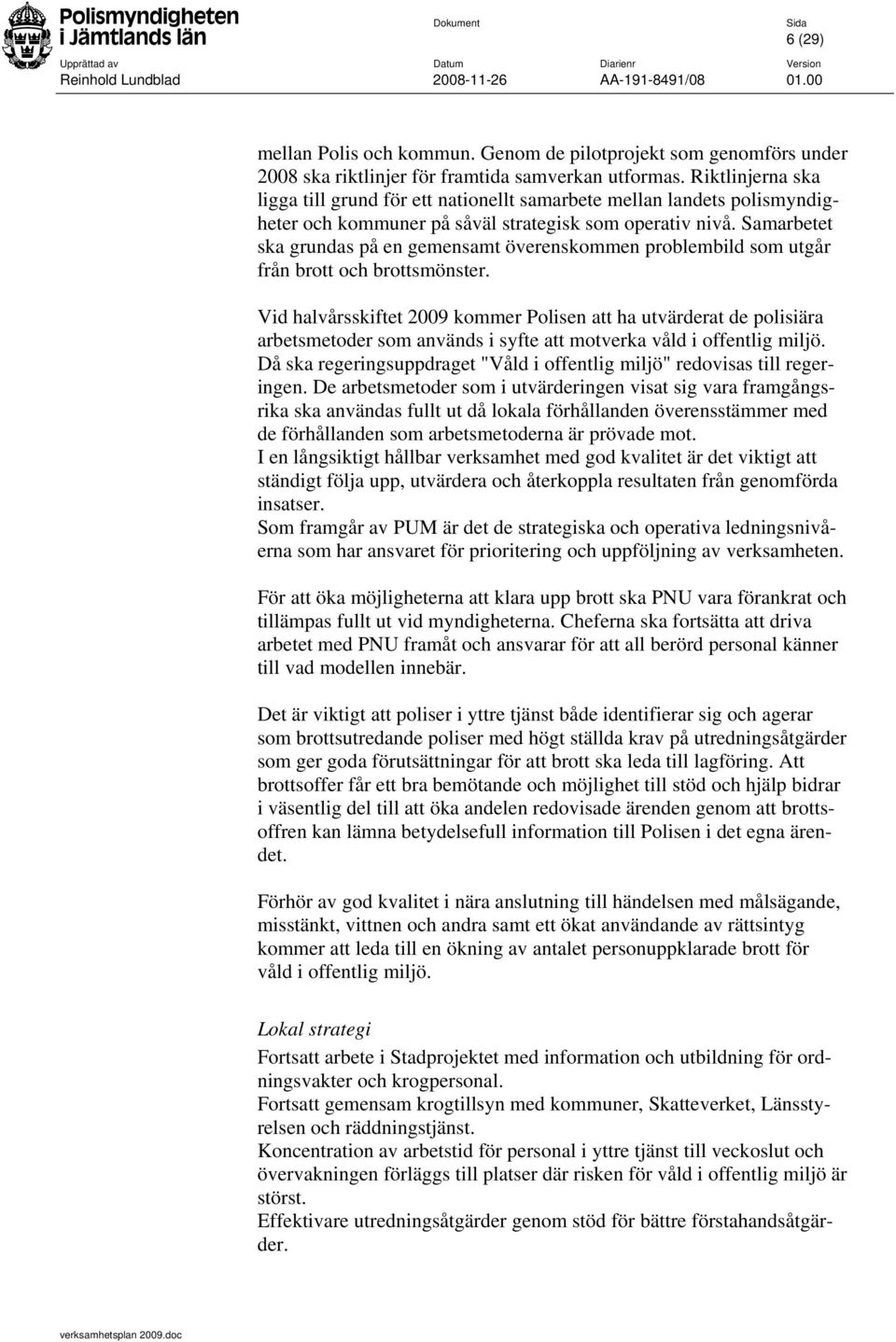 Samarbetet ska grundas på en gemensamt överenskommen problembild som utgår från brott och brottsmönster.