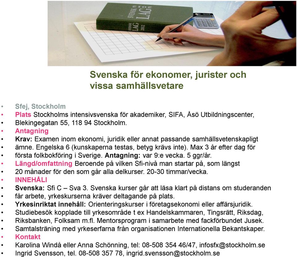 Max 3 år efter dag för första folkbokföring i Sverige. Antagning: var 9:e vecka. 5 ggr/år.