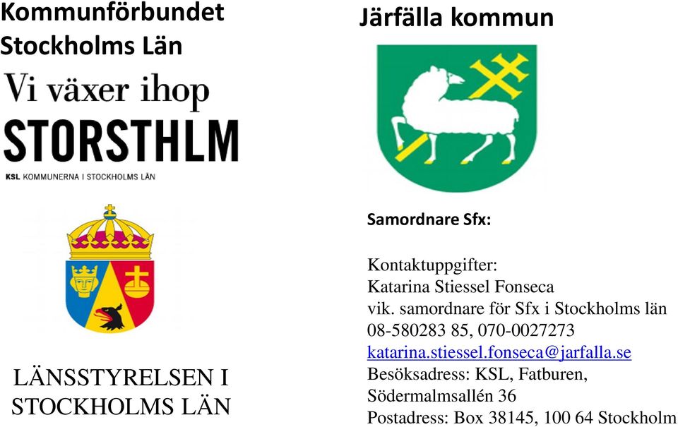 samordnare för Sfx i Stockholms län 08-580283 85, 070-0027273 katarina.stiessel.
