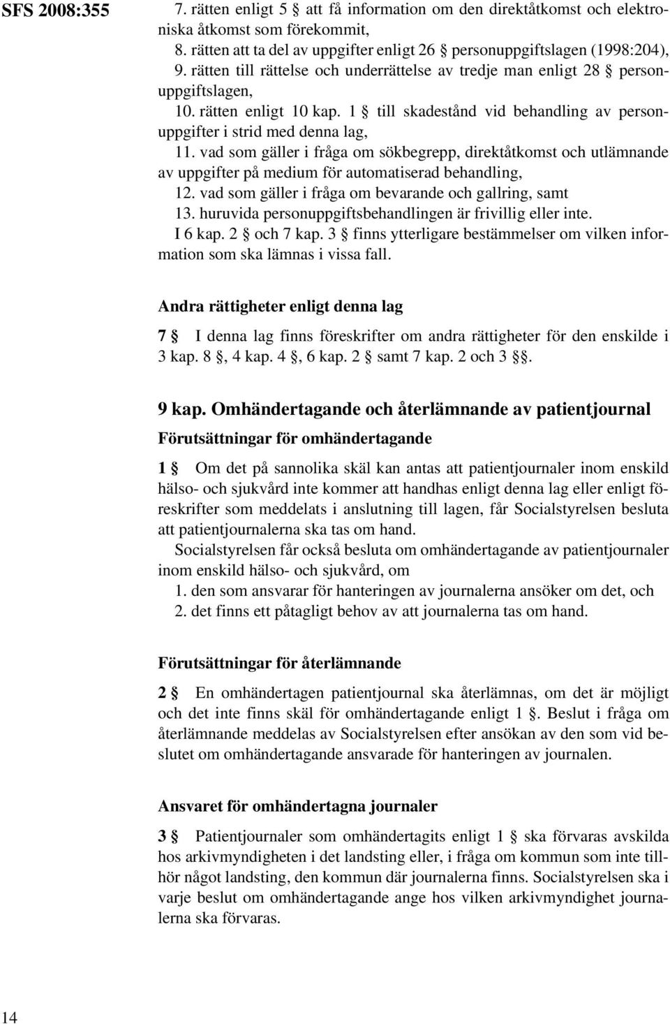 vad som gäller i fråga om sökbegrepp, direktåtkomst och utlämnande av uppgifter på medium för automatiserad behandling, 12. vad som gäller i fråga om bevarande och gallring, samt 13.