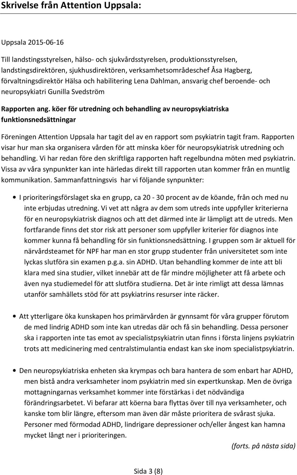 köer för utredning och behandling av neuropsykiatriska funktionsnedsättningar Föreningen Attention Uppsala har tagit del av en rapport som psykiatrin tagit fram.