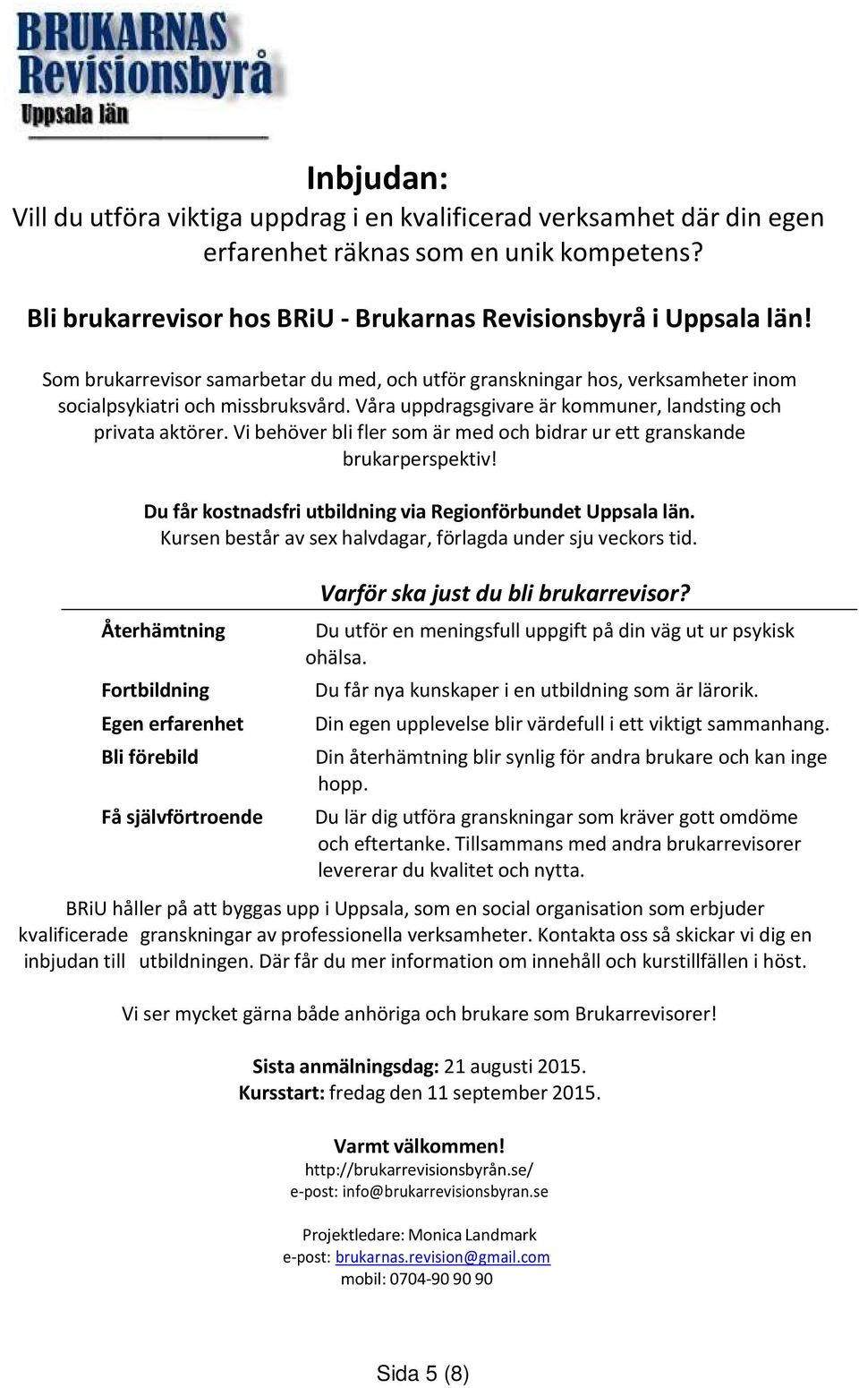 Vi behöver bli fler som är med och bidrar ur ett granskande brukarperspektiv! Du får kostnadsfri utbildning via Regionförbundet Uppsala län.