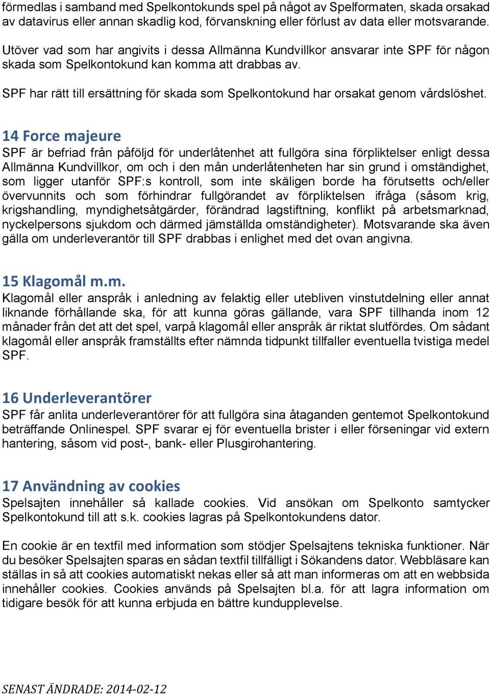SPF har rätt till ersättning för skada som Spelkontokund har orsakat genom vårdslöshet.